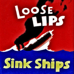 Loose Lips Sink Ships